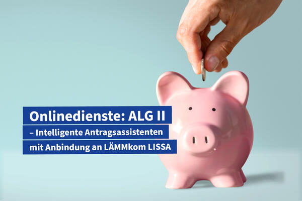Onlinedienste Arbeitslosengeld II
- Intelligente Antragsassistenten mit Anbindung an das Fachverfahren LMMkom LISSA: