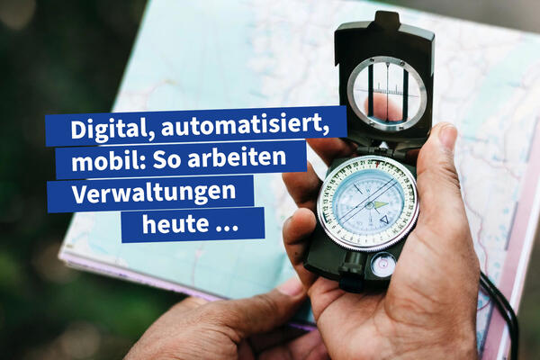 Digital, auto­mati­siert, mobil:
So arbei­ten Ver­wal­tungen heute